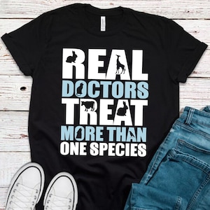 Veterinarian Shirt, Animal Doctor Shirt, Real Doctors Treat More Than One Species, Animal Doctor Gifts