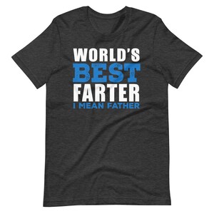 World's Best Farter I Mean Father T Shirt, Funny Dad Shirt, Fathers day Gift from Son, Husband gift, Brother gift on Father's Day, Dad gift