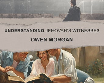 Understanding Jehovah's Witnesses (includes 100 questions, 400+ pages)