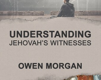 Understanding Jehovah's Witnesses (400+ pages)