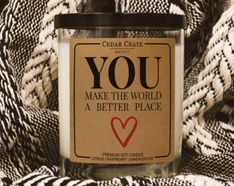 You Make The World A Better Place Soy Candle