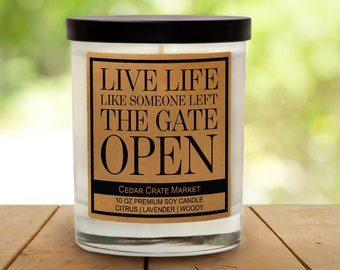 Horse Lover's Gift, "Live Life Like Someone Left The Gate Open", Citrus, Lavender, Woody 100% Soy Wax 10oz Candle Funny Candle,