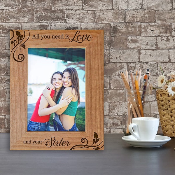 Sister Picture Frame, All You Need Is Love And Your Sister, Engraved Natural Wood Photo Frame, Frame for Family, Sister, Birthday, Christmas