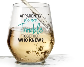 Funny Wine Glass - Trouble Together - Cute Wine Glasses for Women, Funny Gifts For Women, Unique Wine Glass, Friendship Gifts for Women