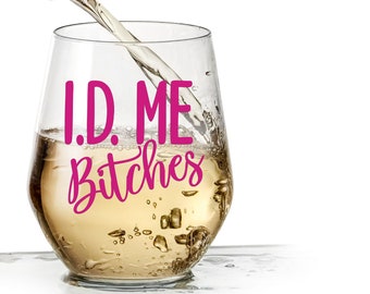Funny Wine Glass - I.D. Me Bitches - Cute Wine Glasses for Women, Funny Gifts For Women, Unique Wine Glass, Friendship Gifts for Women