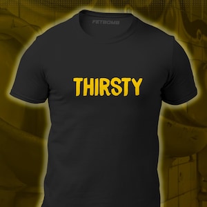 Thirsty Water sports Fetish T-Shirt, Human Urinal
