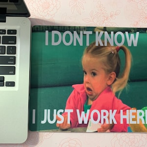 I dont know I just work here, Funny Mouse Pad, Rectangle Mouse Pad, Office Decor, Desk Decor, Office Accessories