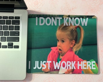 I dont know I just work here, Funny Mouse Pad, Rectangle Mouse Pad, Office Decor, Desk Decor, Office Accessories