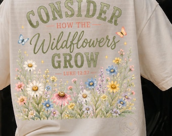 Consider How the Wildflowers Grow PNG | Luke 12:27 Bible Verse PNG | Christian Wildflower Shirt Design | Faith Sublimation