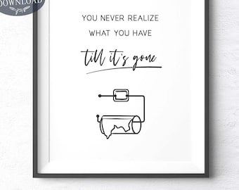 May include: Black and white printable wall art with a quote that reads "You never realize what you have till it's gone." The quote is accompanied by a simple line drawing of a paint roller.