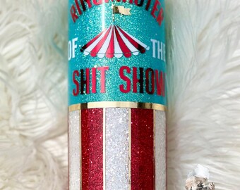 Ringmaster of the Shit Show | Funny Tumbler | Glitter Tumbler | Circus Tumbler | Shit Show
