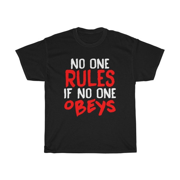 No One Rules If No One Obeys T-Shirt Unisex