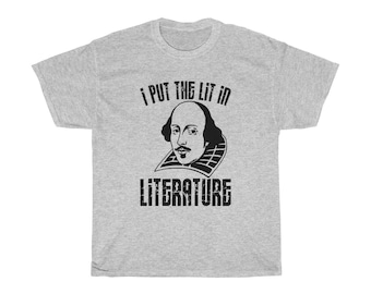 Shakespeare I Put The Lit In Literature T Shirt - Unisex