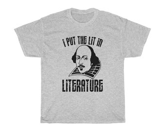I Put the Lit in Literature William Shakespeare Shirt - Short Sleeve T ...