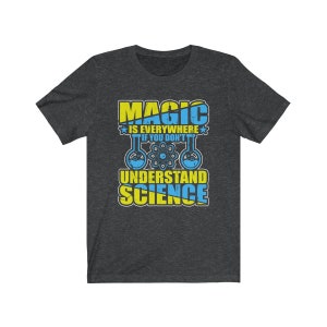 Science-Magic Is Everywhere If You Don ' t Understand Science T-Shirt