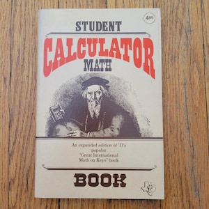 May include: A vintage book titled "Student Calculator Math" with red and white text. The cover features an illustration of an older man holding a calculator. The book is an expanded edition of TI's "Great International Math on Keys" book.
