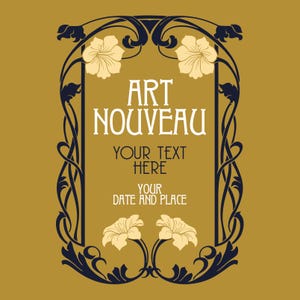 May include: A black and white Art Nouveau style frame with floral designs and the text "Art Nouveau", "Your Text Here", and "Your Date and Place".