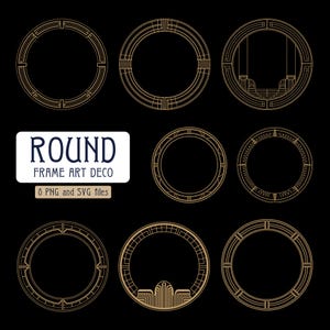 May include: Set of 9 round frame art deco vector graphics in gold on a black background.  The frames are in various styles with geometric patterns.  The text "ROUND FRAME ART DECO" is at the top of the image.  The text "8 PNG and SVG files" is at the bottom of the image.