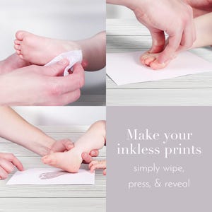May include: A set of instructions for making inkless baby foot prints. The instructions show a person wiping a baby's foot with a wet wipe, then pressing the foot onto a white card. The final image shows the resulting foot print on the card. The text reads "Make your inkless prints simply wipe, press, & reveal."