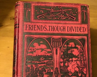 Rare Antique Book - "Friends, Though Divided" by G.A. Henty. Publisher The Federal Book Co., New York, NY 1902 - 1904.  Good condition.