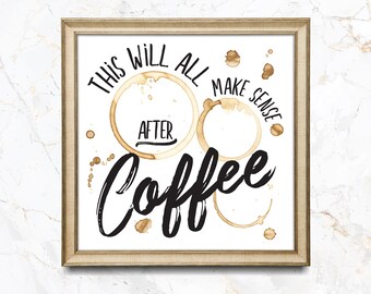 Coffee Bar Sign: "This Will All Make Sense After Coffee" Kitchen Decor (Digital Download)