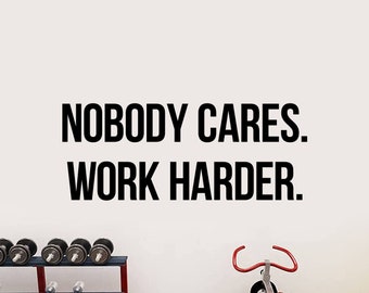 Nobody Cares Work Harder Fitness Wall Decal Vinyl Sticker Workout Crossfit Motivational Sports Wall Art Gym Decor Inspirational Quote ft4
