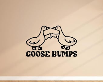 Goose Bumps Sticker Vinyl Wall Decal Silly Goose Sign Goosebumps Wall Art Room Decor Funny Poster Gift Mural No Background Stencil 2407