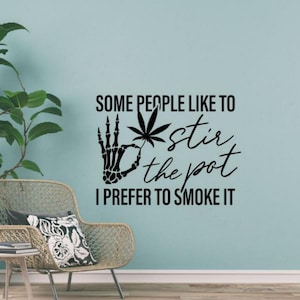 Some People Like to Stir The Pot I Prefer to Smoke It Sticker Vinyl Wall Decal Cannabis Wall Art Skeleton Decor Poster Gift Mural Sign 2342