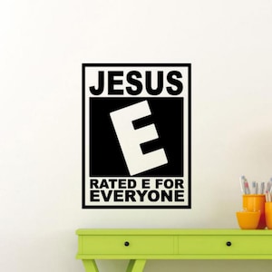 Jesus Rated E for Everyone Sticker Vinyl Wall Decal Faith Sign God Bible Wall Art Christian Decor Quote Religious Poster Prayer Gift 2304