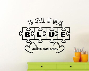 In April We Wear Blue Autism Awareness Decal Wall Vinyl Sticker Puzzle Wall Art Quote Autistic Decor Poster Gift Mural Stencil Sign 2360