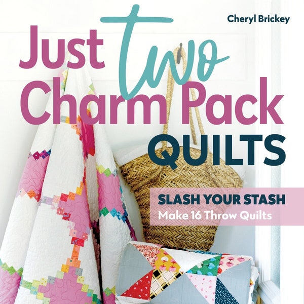 Just Two Charm Pack Quilts Book by Cheryl Brickey - Slash Your Stash - 16 Throw Quilt Patterns - Charm Patterns - Beginner Friendly - 11546