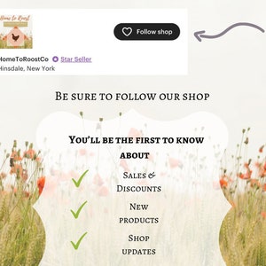 May include: A graphic with a red heart icon and the text "Follow shop" in a white box. The graphic is set against a background of a field of red poppies. The text "BE SURE TO FOLLOW OUR SHOP" is in black text. Below the text is a white box with the text "YOU'LL BE THE FIRST TO KNOW ABOUT" in black text. Below the text are three check marks with the text "SALES & DISCOUNTS", "NEW PRODUCTS", and "SHOP UPDATES" in black text.