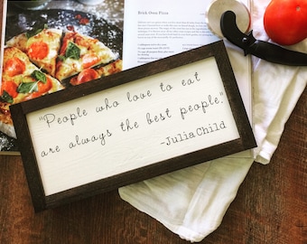 Farmhouse Kitchen Quote Wood Sign, Julia Child Quote Sign, People Who Love to Eat are Always the Best People, Housewarming Kitchen Sign