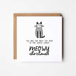 May include: A black and white illustrated card with a cat wearing a striped shirt. The text reads "You are the best cat mum in the whole world. Meowy Christmas."