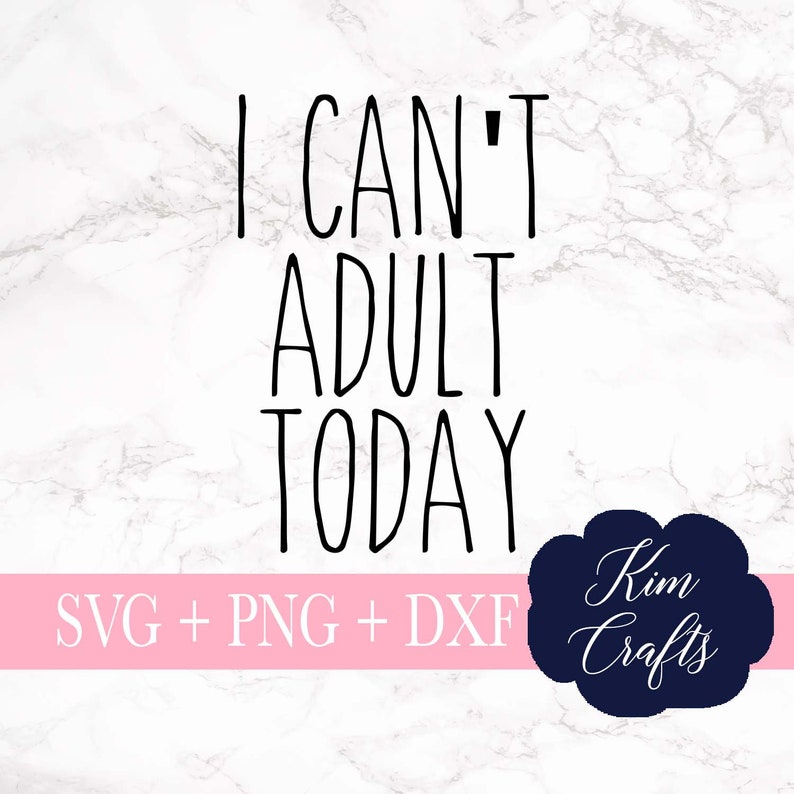 Download I Can T Adult Today Svg Cut File Funny Quote Svgs Cricut Cut File Png Silhouette Cut File Svg Dxf Clip Art Art Collectibles Kromasol Com