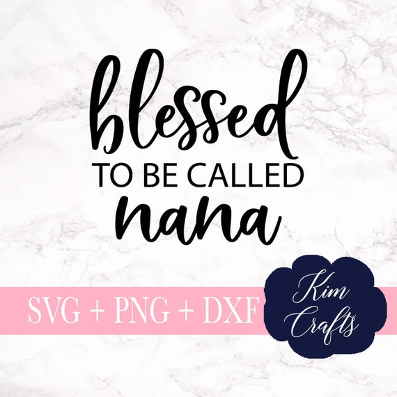Blessed To Be Called Nana Svg Cut File Nana Svgs Silhouette Etsy