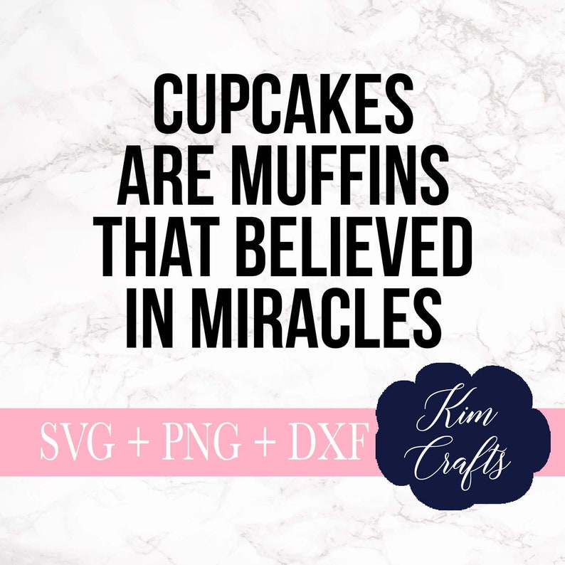 Cupcakes are muffins that believed in miracles SVG Cut File png Kitchen SVGs dxf Cut Designs svg Cricut Cut File Silhouette Cut File
