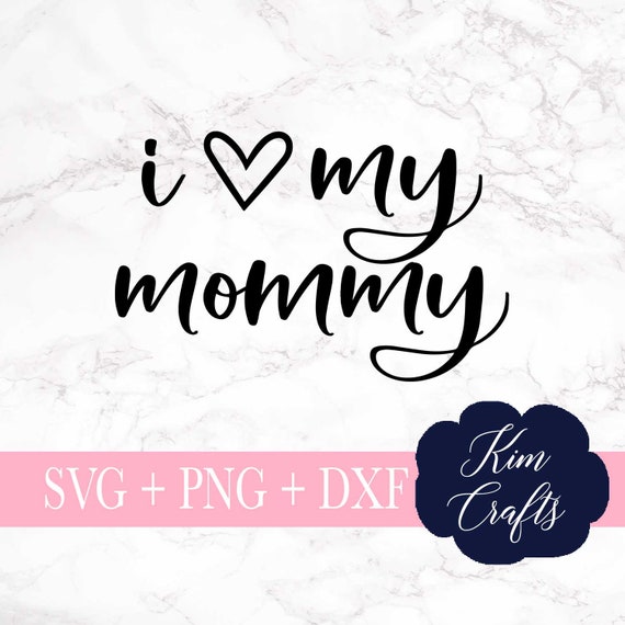 Download I Love My Mommy Svg Cut File Mom Svgs Silhouette Cut File Etsy