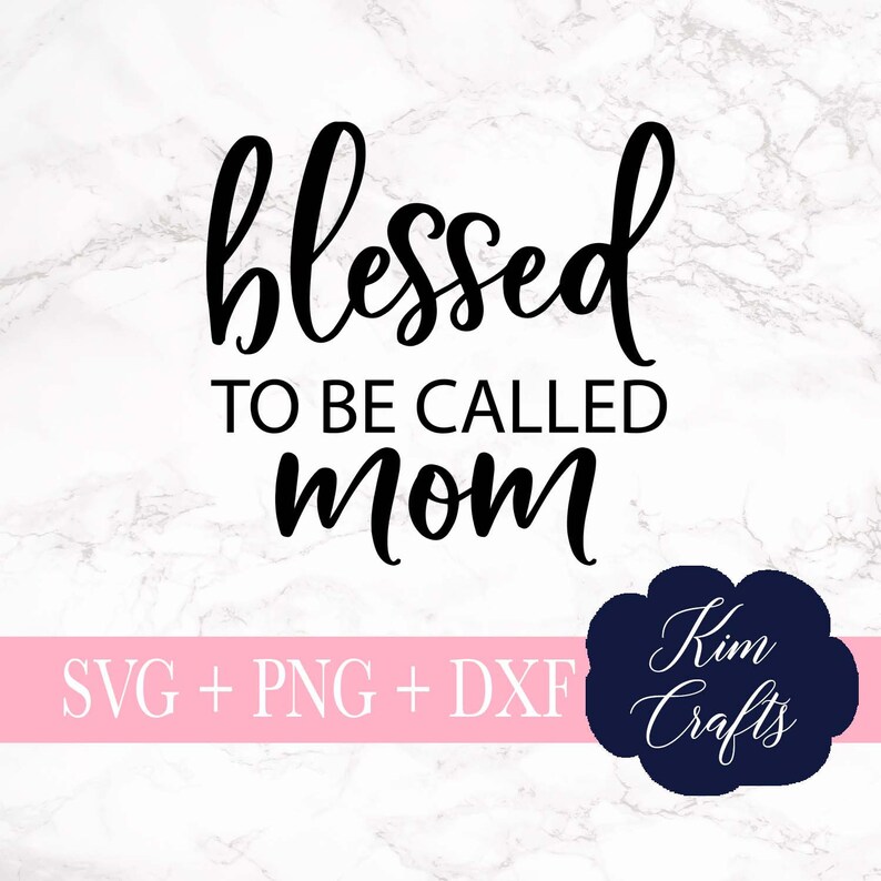 Download Blessed To Be Called Mom Svg Cut File Cut Designs Cricut Cut File Png Dxf Silhouette Cut File Svg Svgs Clip Art Art Collectibles