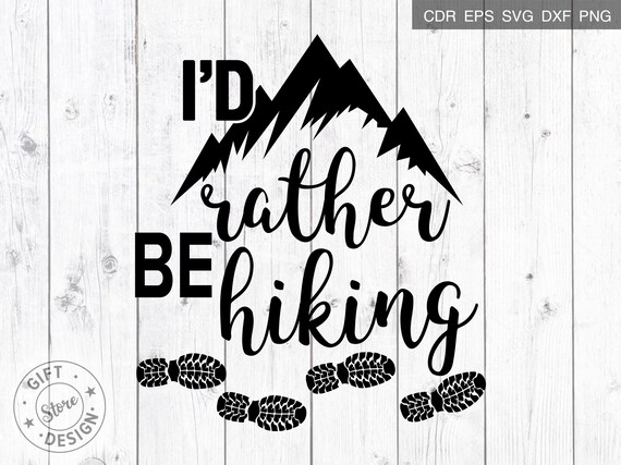 Hiking Cut File I D Rather Be Hiking Svg Cut Files Hike Etsy