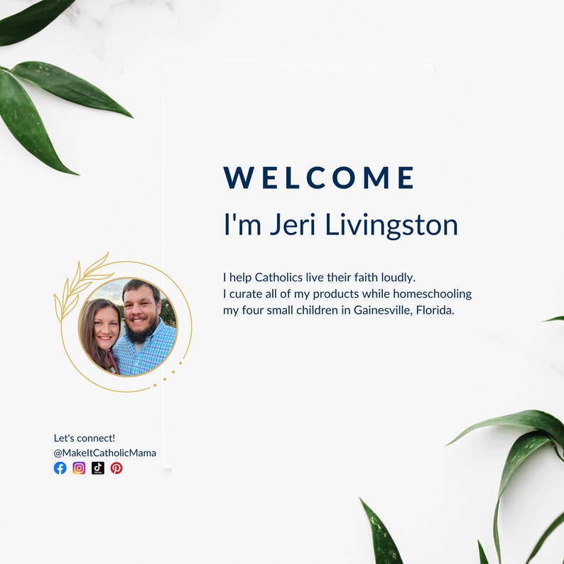 May include: A welcome message with the text "WELCOME I'm Jeri Livingston" and a photo of a couple in a gold circle. The text below the photo reads "I help Catholics live their faith loudly. I curate all of my products while homeschooling my four small children in Gainesville, Florida." The text "Let's connect! @MakeltCatholicMama" is at the bottom of the image with social media icons.