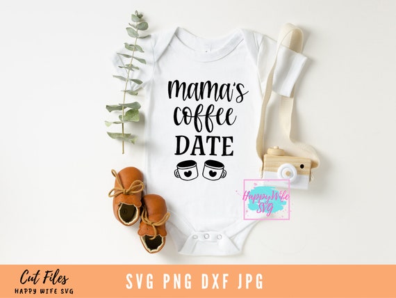 Download Mamas Coffee Date Svg Baby Svg Dxf Png Instant Download Etsy