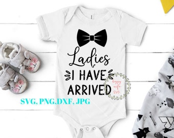 Ladies I have Arrived svg, Newborn svg, dxf and png instant download, Baby SVG for Cricut and Silhouette, Hello world SVG, Littleman svg