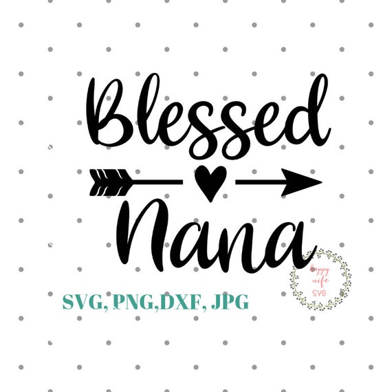 Download Clip Art Blessed Nana Svg Blessed Grandma Svg Grandma Quotes Svg Mimi Is My Name Spoiling Is My Game Svg Nana Svg Dxf Png Instant Download Art Collectibles