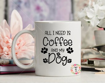 All I Need Is Coffee And My Dog SVG, Funny Coffee SVG, Coffee Cup Svg, Mug Svg, Coffee Svg, Coffee Lover Svg, Dog Svg, Funny Dog Svg