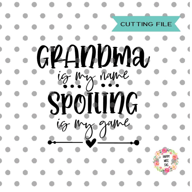 Download Grandma Is My Name Spoiling Is My Game Svg Nana Svg Dxf Grandma Quotes Svg Blessed Nana Svg Blessed Grandma Svg Png Instant Download Clip Art Art Collectibles