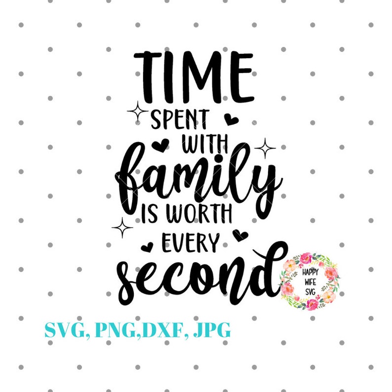 Download Family Shirt Svg Family Meaning Svg For Cricut And Silhouette Family Svg Time Spent With Family Is Worth Every Second Svg Clip Art Art Collectibles Safarni Org