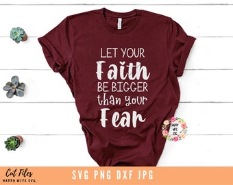 Let Your Faith Be Bigger Than Your Fear svg, Faith svg, Faith over Fear SVG, dxf, png instant download, Christian svg, Bible Verse svg