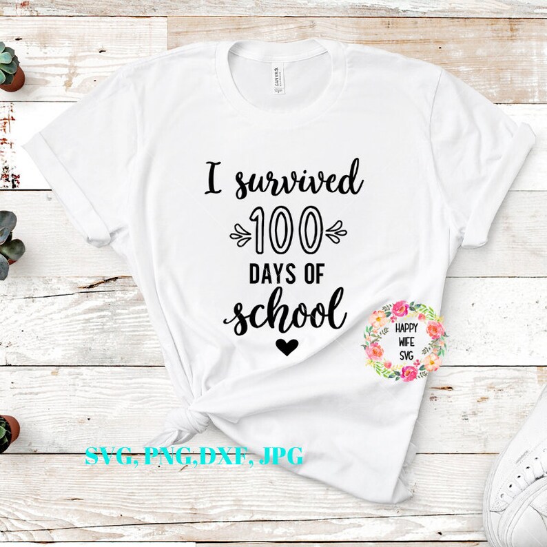 Download School Shirt Svg Teacher Svg Png Dxf And Jpeg Student Svg School Svg Files I Survived 100 Days Of School Svg Clip Art Art Collectibles Shantived Com