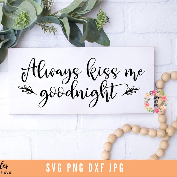 Always Kiss Me Goodnight Svg, Bedroom Svg, Farmhouse Svg, Cricut, Silhouette, Rustic Sign SVg, Home Decor Svg for Cricut and Silhouette